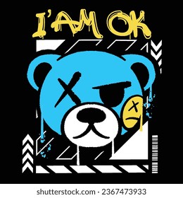 Graffiti teddy bear street wear illustration with slogan i'am ok