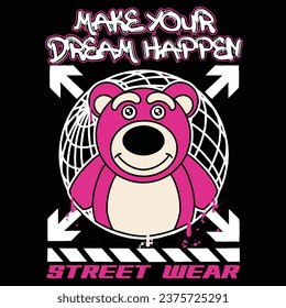 Graffiti teddy bear street wear illustration with slogan make your dream happen