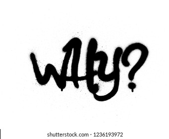 graffiti why question sprayed in black over white