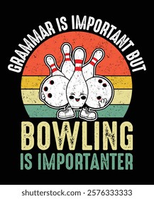 Grammar is Important But Bowling is Importanter Graphic Designs