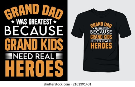 Grand dad was greatest because grand kids need real heroes typography t-shirt design.