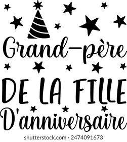 Grand Père De La Fille D'anniversaire (eng: Grandfather of the Birthday Girl) vector hand drawn lettering in French