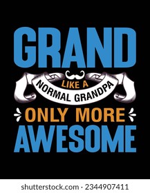 GRAND LIKE A NORMAL GRANDPA ONLY MORE AWESOME