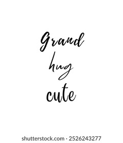 Grand more hug cute inspirational and motivational quotes, typography, fashion, art, designs: for prints, posters, cards, t shirt, coffee mug hoodies etc.