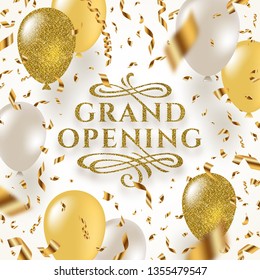 Grand opening - glitter gold logo with flourishes ornamental elements surrounded by golden foil confetti, white and glitter gold balloons.Vector illustration.