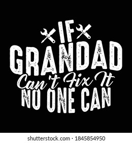 If Grandad Can't Fix It No One Can. Typography Motivational Lettering Design, Printing For T Shirt, Banner, Poster Etc, Vector Illustration