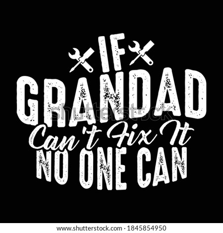 If Grandad Can't Fix It No One Can. Typography Motivational Lettering Design, Printing For T Shirt, Banner, Poster Etc, Vector Illustration