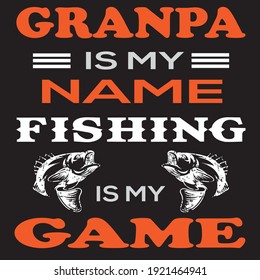 GRANDAPA IS MY NAME FISHING IS MY GAME, FISHING VECTOR T-SHIRT DESIGN.