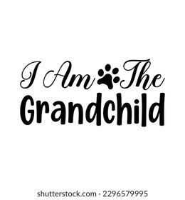 I Am The Grandchild Svg T shirt