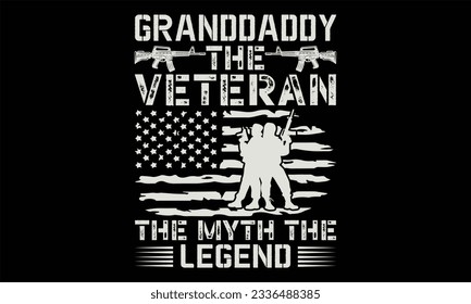 Granddaddy The Veteran The Myth The Legend - Veteran T Shirt Design, Hand drawn lettering phrase, Cutting and Silhouette, card, Typography Vector illustration for poster, banner, flyer and mug.