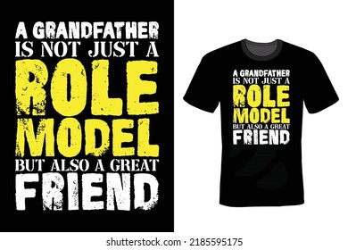 A grandfather is not just a role model, but also a great friend. Grandfather T shirt design, vintage, typography