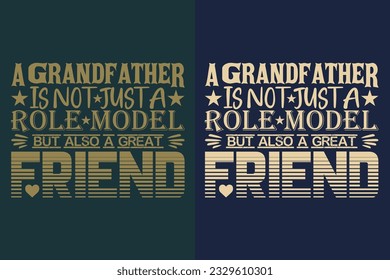 A Grandfather Is Not Just A Role Model But Also A Great Friend, Gifts Grandpa, Cool Shirt, Grandfather Shirt, Gift For Grandfather, T-Shirt For Best Grandfather Ever