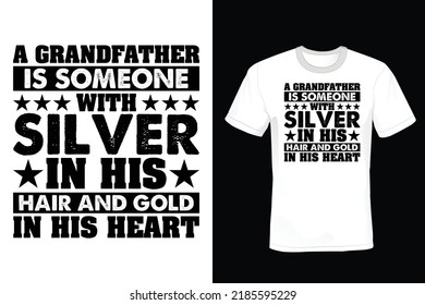 Grandfather: Is Someone With Silver In His Hair And Gold In His Heart. Grandfather T shirt design, vintage, typography