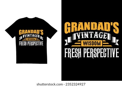 Grandfather typography t shirt design. Grandad's Vintage Wisdom Fresh Perspective t shirt design. Creative typography t shirt design
