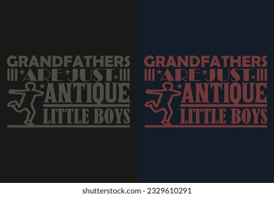 Grandfathers Are Just Antique Little Boys, Grandpa, Grandad T-Shirt, Gifts Grandpa, Cool Grandpa Shirt, Grandfather Shirt, Gift For Grandfather, T-Shirt For Best Grandfather Ever, Grandfather Gifts