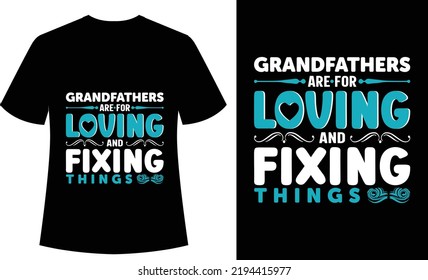 Grandfathers are for Loving and Fixing Things Typography Tshirt design, vector, print ready, grandpa, fathers day