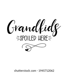 Grandkids spoiled here. Lettering. Ink illustration. Modern brush calligraphy Isolated on white background