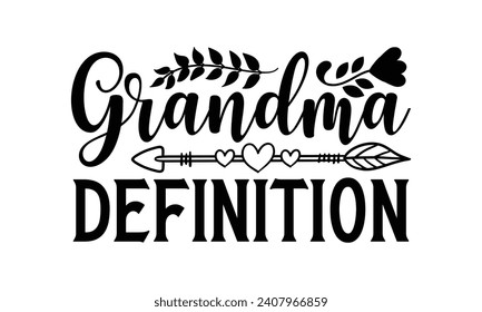 Grandma Definition - Grandma T-Shirt Design, Modern calligraphy, Typography Vector for poster, banner, flyer and mug.