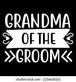 Grandma Of The Groom, Shirt Print Template, Typography Design For Shirt, Mugs, Iron, Glass, Stickers, Hoodies, Pillows, Phone Cases, etc, Perfect Design For Mother's Day Father's Day Valentine's Day