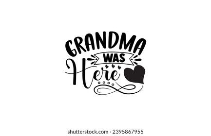  Grandma Was Here - illustration for prints on t-shirt and bags, posters, Mugs, Notebooks, Floor Pillows 
