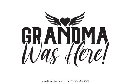  Grandma Was Here! - Lettering design for greeting banners, Mouse Pads, Prints, Cards and Posters, Mugs, Notebooks, Floor Pillows and T-shirt prints design.