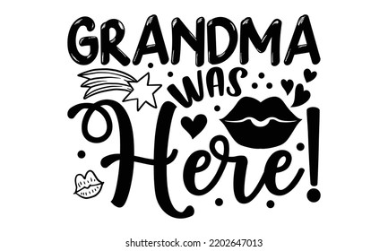 Grandma Was Here! - Valentine's Day t shirt design, Hand drawn lettering phrase isolated on white background, Valentine's Day 2023 quotes svg design. svg