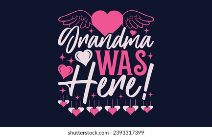 Grandma Was Here! - Valentines Day T- Shirt Design, Hand Drawn Lettering Phrase,  Valentines Day 2024 Quotes   Design, Instant Download, Ribbon, T Shirt, Cut Files,  Silhouette.