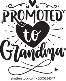 Grandma Lettering Quotes Nana Motivational Inspirational Printable Poster Mug Sticker T Shirt Design Promoted To Grandma svg