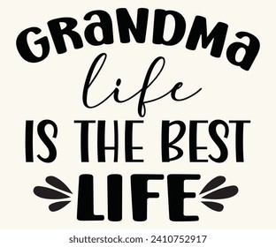 Grandma Life is The Best Life Svg,Mothers Day Svg,Png,Mom Quotes Svg,Funny Mom,Gift For Mom Svg,Mom life Svg,Mama Svg,Mommoy T-shirt Design,Cut File,Dog Mom T-shirt Deisn, svg