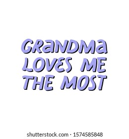 Grandma loves me the most quote. Hand drawn vector lettering. Concept for t shirt design, card, banner