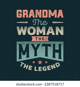 Grandma, The Man The Myth The Legend - Fresh Birthday Design. Good For Poster, Wallpaper, T-Shirt, Gift.