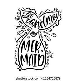 Grandma mermaid. Inspirational quote about summer. Modern calligraphy phrase with hand drawn mermaid's tail, starfish, seashell, splashes. Simple vector lettering for print, poster, apparel design. 