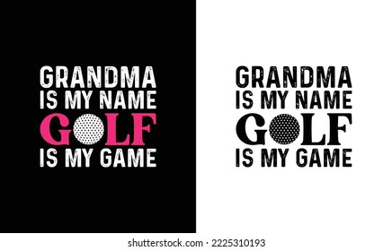 Grandma is My Name Golf is My Game Golf Quote T shirt design, typography