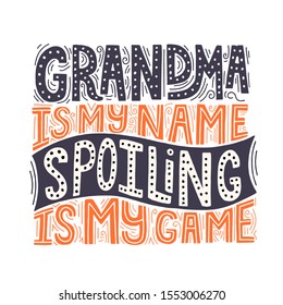 Grandma is my name spoiling is my game quote. Hand drawn vector lettering for t shirt, card, cup design