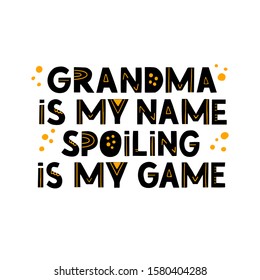 Grandma Is My Name Spoiling Is My Game Quote. Hand Drawn Vector Lettering With Yellow Dots. Concept For T Shirt Design, Card, Banner