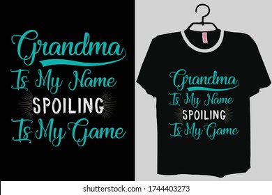 Grandma is my Name Spoiling is my Game Shirt design, New Grandmother Shirt , Grand mother, Grand Parent , funny grandma, cute grandma Shirt 
