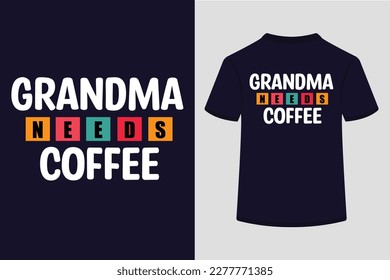 Grandma Needs Coffee Typography Tshirt Design. This is an editable and printable vector eps file.