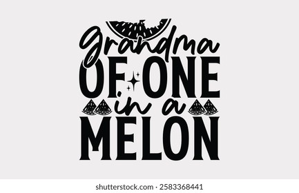 Grandma of one in a melon - Watermelon Handwritten Quote, Summer Typography Vector, Summer Vibes 