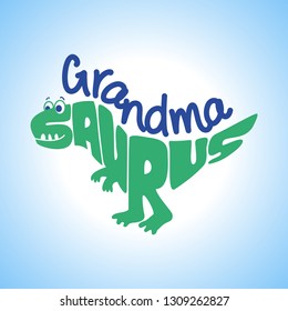 Grandma Saurus -Cute dinosaur character for T-Shirts, Hoodie, Tank. Vector illustration lettering typography text for clothes. Inspirational quote card, invitation, banner. Kids calligraphy background