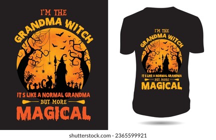 I'm The Grandma Witch It's like a normal Grandma But more Magical, Halloween T-shirt Design