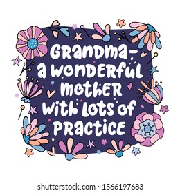 Grandma - a wonderful mother with lots of practice. Lettering quote in frame with flowers on the dark background. Inspirational phrase about grandma. Ideal for greeting card, print, banner design.