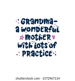 Grandma - a wonderful mother with lots of practice. Modern lettering quote about grandmother on the white background. Ideal for greeting card, print, poster, banner design.