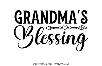 Grandma's Blessing - Grandma T-Shirt Design, Hand drawn lettering phrase, Cutting and Silhouette, for prints on bags, cups, card, posters.