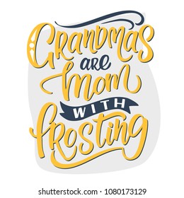 Grandmas are mom with frosting - beautiful hand drawn lettering quote.