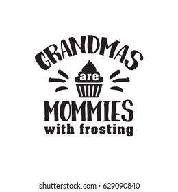 grandmas are mommies with frosting. handwritten in black brush ink lettering text, typographic design badges in calligraphy style, vector illustration on white background