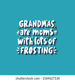 Grandmas - are moms with lots of frosting. Modern lettering quote about grandmother on the blue background. Ideal for greeting card, print, poster, banner design.