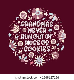 Grandmas never run out of hugs and cookies. Modern lettering quote with flowers on the dark background. Inspirational phrase about grandma. Ideal for greeting card, print, poster, banner design.