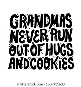 Grandmas never run out of hugs and cookies quote. Hand drawn vector lettering. Quote about grandmother. T shirt, cup design element.