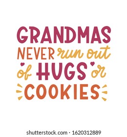 Grandmas never run out of hugs or cookies. Hand lettering quote. Print for greeting cards, t-shirts, mugs, posters and other. Vector illustration.
