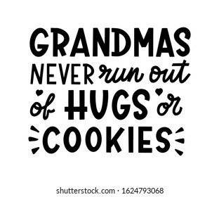 Grandmas never run out of hugs or cookies. Hand lettering quote isolated on white background. Black color. Vector illustration.